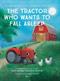 Tractor Who Wants to Fall Asleep, The: A New Way to Getting Children to Sleep